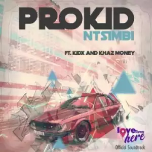 Pro - Ntsimbi Ft. Kid X & Khaz Money (LoveLives Here Soundtrack)